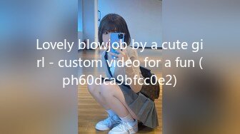 Lovely blowjob by a cute girl - custom video for a fun (ph60dca9bfcc0e2)