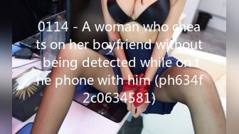 0114 - A woman who cheats on her boyfriend without being detected while on the phone with him (ph634f2c0634581)